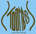 TOOMBAS LOVE YOUR CURVES