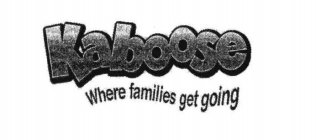 KABOOSE WHERE FAMILIES GET GOING