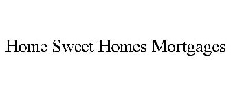 HOME SWEET HOMES MORTGAGES