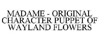 MADAME - ORIGINAL CHARACTER PUPPET OF WAYLAND FLOWERS