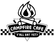 CAMPFIRE CAFE Y'ALL EAT YET?