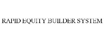 RAPID EQUITY BUILDER SYSTEM