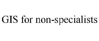 GIS FOR NON-SPECIALISTS