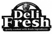 PROFESSOR CONNOR'S DELI FRESH GENTLY COOKED WITH FRESH INGREDIENTS