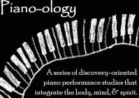 PIANO-OLOGY A SERIES OF DISCOVERY-ORIENTED PIANO PERFORMANCE STUDIES THAT INTEGRATE THE BODY, MIND & SPIRIT.
