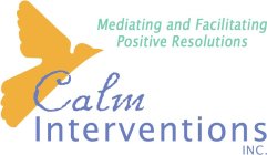 MEDIATING AND FACILITATING POSITIVE RESOLUTIONS CALM INTERVENTIONS INC.