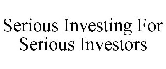 SERIOUS INVESTING FOR SERIOUS INVESTORS
