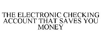 THE ELECTRONIC CHECKING ACCOUNT THAT SAVES YOU MONEY