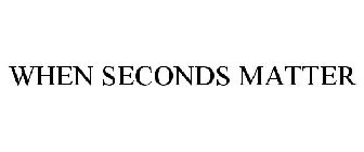 WHEN SECONDS MATTER