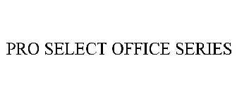 PRO SELECT OFFICE SERIES