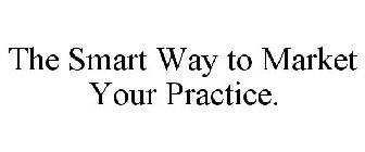 THE SMART WAY TO MARKET YOUR PRACTICE.