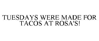 TUESDAYS WERE MADE FOR TACOS AT ROSA'S!