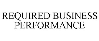 REQUIRED BUSINESS PERFORMANCE
