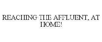 REACHING THE AFFLUENT, AT HOME!