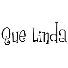 QUE LINDA
