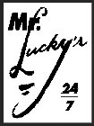 MR. LUCKY'S 24/7