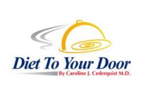 DIET TO YOUR DOOR BY CAROLINE J. CREDERQUIST M.D.