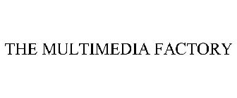 THE MULTIMEDIA FACTORY