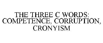 THE THREE C WORDS: COMPETENCE, CORRUPTION, CRONYISM