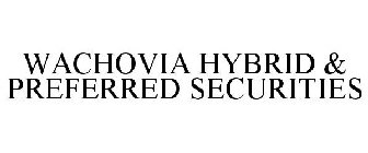 WACHOVIA HYBRID & PREFERRED SECURITIES