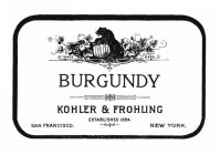 BURGUNDY KOHLER & FROHLING ESTABLISHED 1854. SAN FRANCISCO. NEW YORK. TRADE MARK