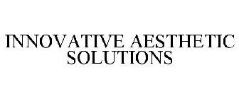 INNOVATIVE AESTHETIC SOLUTIONS