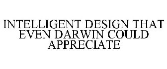 INTELLIGENT DESIGN THAT EVEN DARWIN COULD APPRECIATE