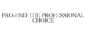 PRO-END THE PROFESSIONAL CHOICE