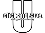 U CLICK AND SAVE SAVING YOU TIME AND MONEY