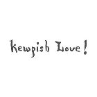 KEWPISH LOVE!