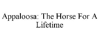 APPALOOSA: THE HORSE FOR A LIFETIME