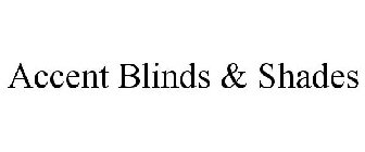 ACCENT BLINDS & SHADES