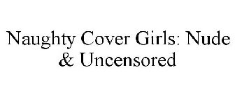 NAUGHTY COVER GIRLS: NUDE & UNCENSORED