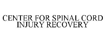 CENTER FOR SPINAL CORD INJURY RECOVERY