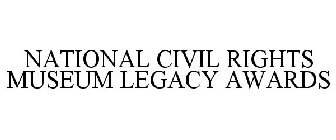 NATIONAL CIVIL RIGHTS MUSEUM LEGACY AWARDS