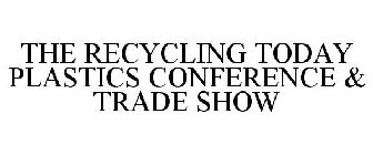THE RECYCLING TODAY PLASTICS CONFERENCE & TRADE SHOW