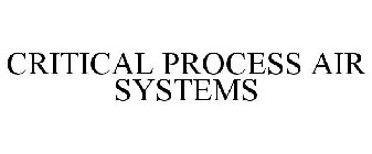 CRITICAL PROCESS AIR SYSTEMS