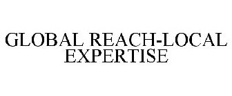 GLOBAL REACH-LOCAL EXPERTISE