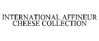 INTERNATIONAL AFFINEUR CHEESE COLLECTION