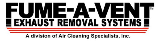 FUME-A-VENT EXHAUST REMOVAL SYSTEMS A DIVISION OF AIR CLEANING SPECIALISTS, INC.