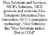 NICE SOLUTIONS AND SERVICES, NICE'S SOLUTIONS, NICE PRODUCTS AND SOLUTIONS,NICE ENTERPRISE INTERACTION,NICE INTERACTIVE,NICE'S SYNERGISTIC TECHNOLOGY ,NICE SOLUTIONS INC,