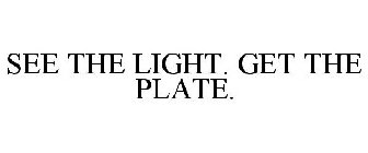 SEE THE LIGHT. GET THE PLATE.