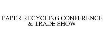 PAPER RECYCLING CONFERENCE & TRADE SHOW