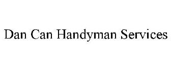 DAN CAN HANDYMAN SERVICES