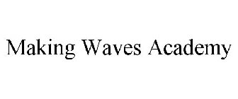 MAKING WAVES ACADEMY