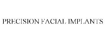 PRECISION FACIAL IMPLANTS