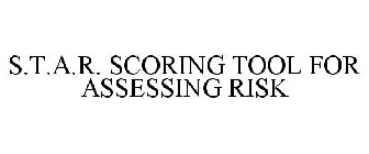 S.T.A.R. SCORING TOOL FOR ASSESSING RISK