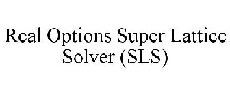 REAL OPTIONS SUPER LATTICE SOLVER (SLS)
