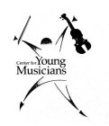 CENTER FOR YOUNG MUSICIANS