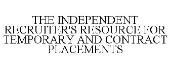THE INDEPENDENT RECRUITER'S RESOURCE FOR TEMPORARY AND CONTRACT PLACEMENTS
